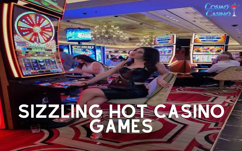 Sizzling Hot Casino Games